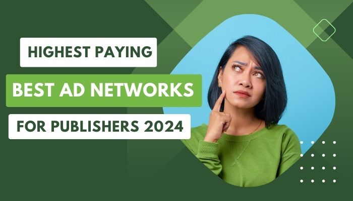 Highest Paying Best Ad Networks For Publishers 2024